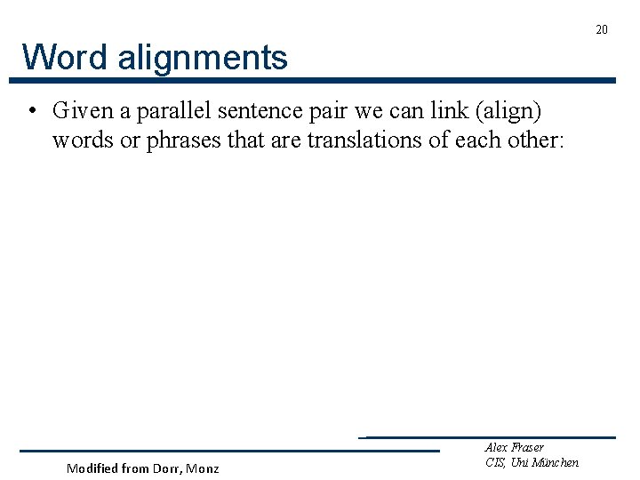 20 Word alignments • Given a parallel sentence pair we can link (align) words