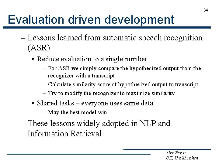 34 Evaluation driven development – Lessons learned from automatic speech recognition (ASR) • Reduce