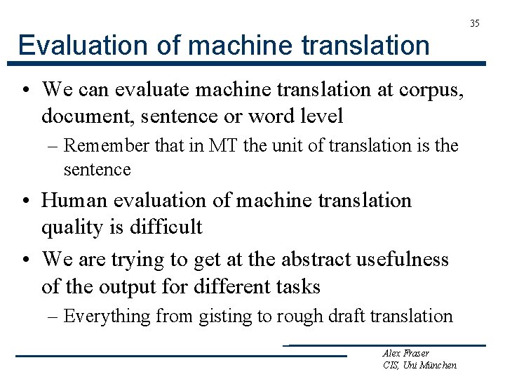 35 Evaluation of machine translation • We can evaluate machine translation at corpus, document,