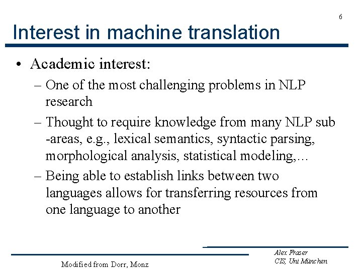 6 Interest in machine translation • Academic interest: – One of the most challenging