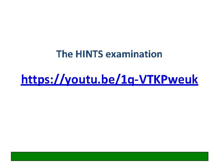 The HINTS examination https: //youtu. be/1 q-VTKPweuk 