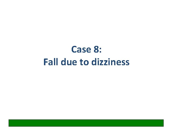 Case 8: Fall due to dizziness 