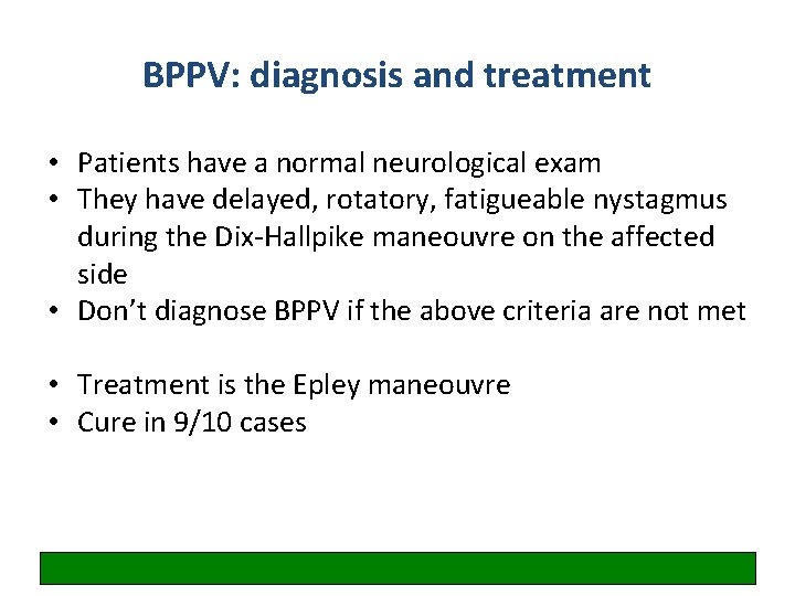 BPPV: diagnosis and treatment • Patients have a normal neurological exam • They have