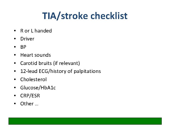 TIA/stroke checklist • • • R or L handed Driver BP Heart sounds Carotid