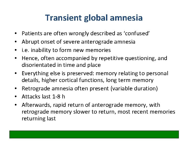 Transient global amnesia • • Patients are often wrongly described as ‘confused’ Abrupt onset