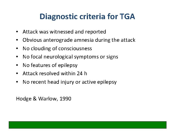 Diagnostic criteria for TGA • • Attack was witnessed and reported Obvious anterograde amnesia