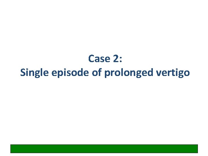 Case 2: Single episode of prolonged vertigo 