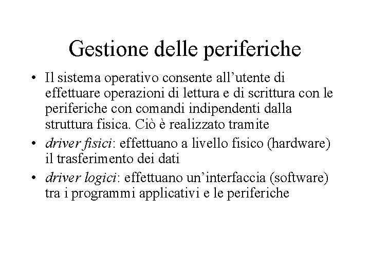 Gestione delle periferiche • Il sistema operativo consente all’utente di effettuare operazioni di lettura