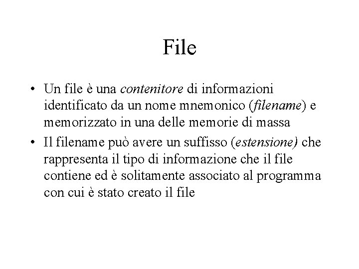 File • Un file è una contenitore di informazioni identificato da un nome mnemonico