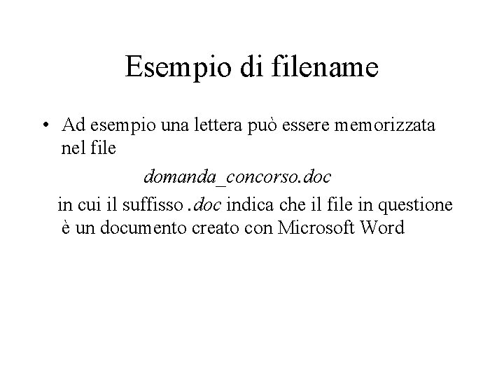 Esempio di filename • Ad esempio una lettera può essere memorizzata nel file domanda_concorso.