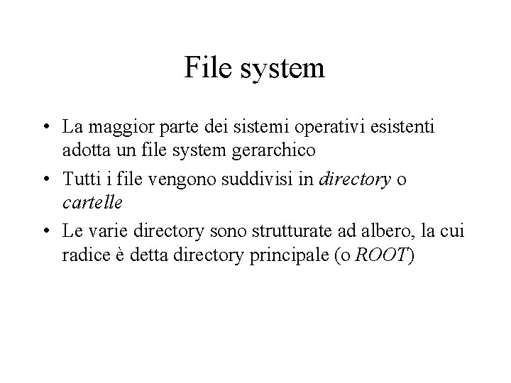 File system • La maggior parte dei sistemi operativi esistenti adotta un file system