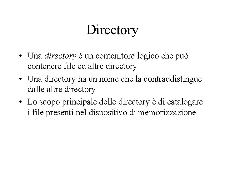 Directory • Una directory è un contenitore logico che può contenere file ed altre