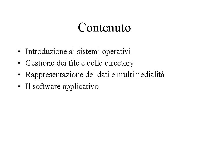 Contenuto • • Introduzione ai sistemi operativi Gestione dei file e delle directory Rappresentazione