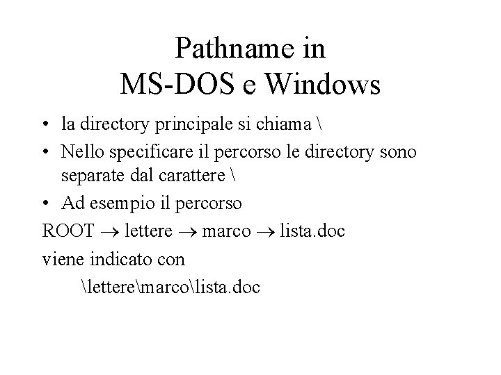 Pathname in MS DOS e Windows • la directory principale si chiama  •