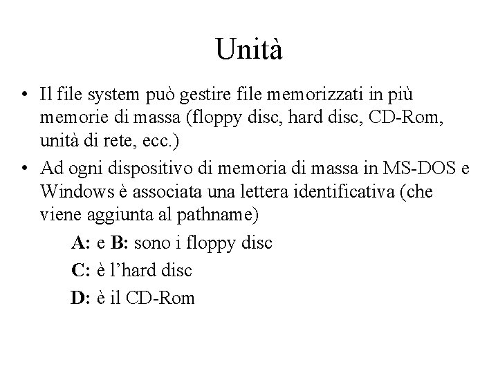 Unità • Il file system può gestire file memorizzati in più memorie di massa