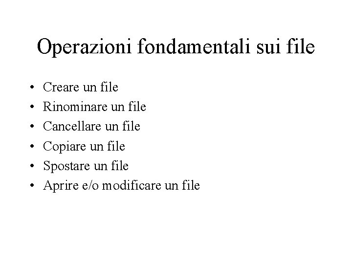 Operazioni fondamentali sui file • • • Creare un file Rinominare un file Cancellare