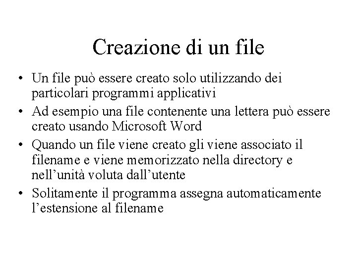 Creazione di un file • Un file può essere creato solo utilizzando dei particolari