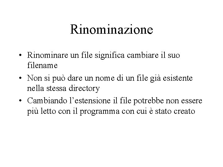 Rinominazione • Rinominare un file significa cambiare il suo filename • Non si può