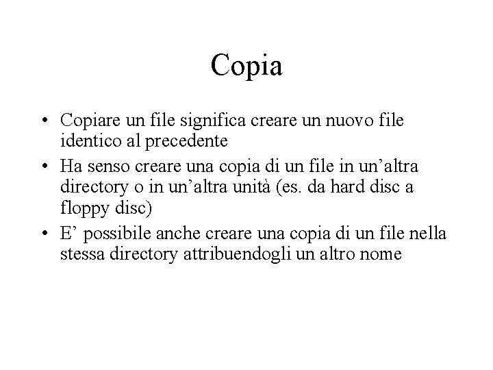 Copia • Copiare un file significa creare un nuovo file identico al precedente •
