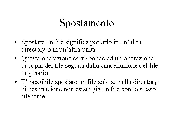 Spostamento • Spostare un file significa portarlo in un’altra directory o in un’altra unità