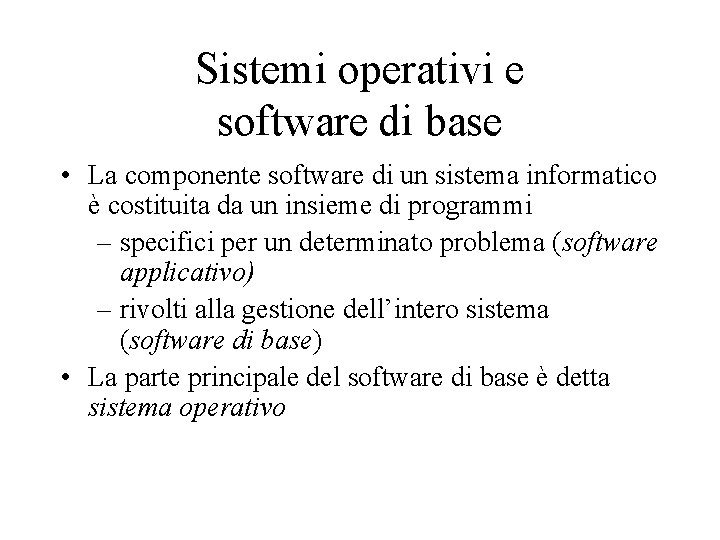 Sistemi operativi e software di base • La componente software di un sistema informatico