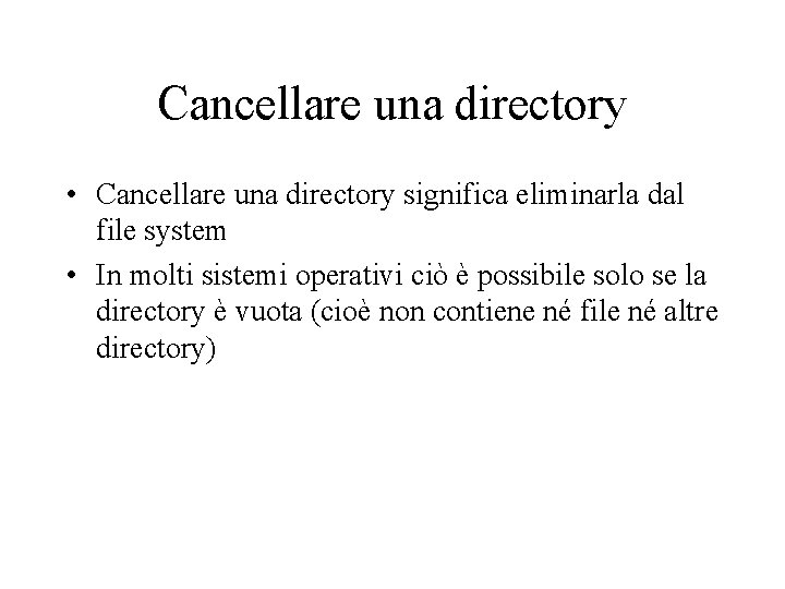 Cancellare una directory • Cancellare una directory significa eliminarla dal file system • In