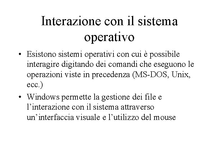 Interazione con il sistema operativo • Esistono sistemi operativi con cui è possibile interagire