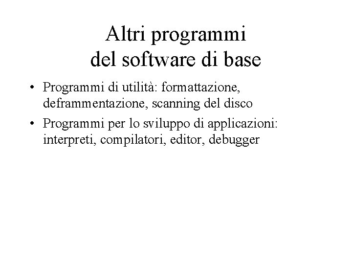 Altri programmi del software di base • Programmi di utilità: formattazione, deframmentazione, scanning del