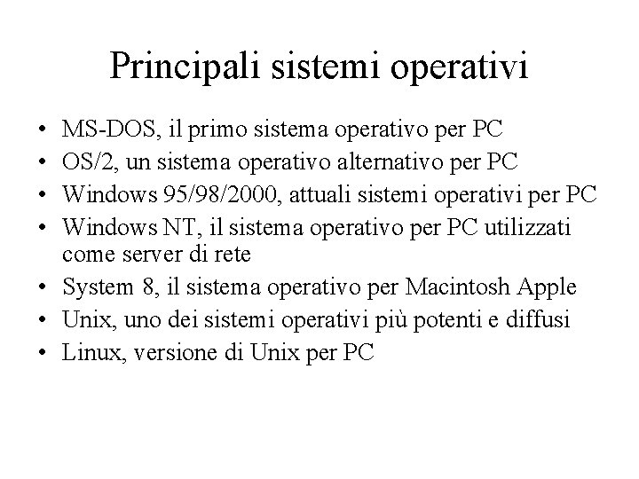 Principali sistemi operativi • • MS DOS, il primo sistema operativo per PC OS/2,