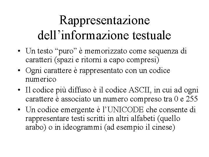 Rappresentazione dell’informazione testuale • Un testo “puro” è memorizzato come sequenza di caratteri (spazi