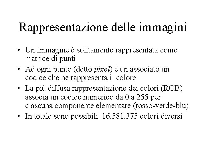 Rappresentazione delle immagini • Un immagine è solitamente rappresentata come matrice di punti •
