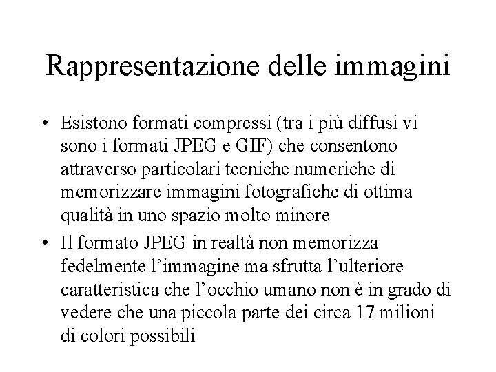 Rappresentazione delle immagini • Esistono formati compressi (tra i più diffusi vi sono i