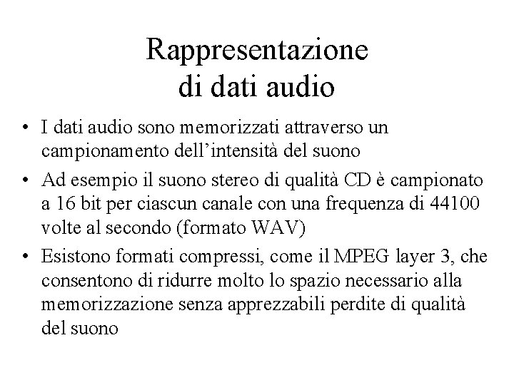 Rappresentazione di dati audio • I dati audio sono memorizzati attraverso un campionamento dell’intensità