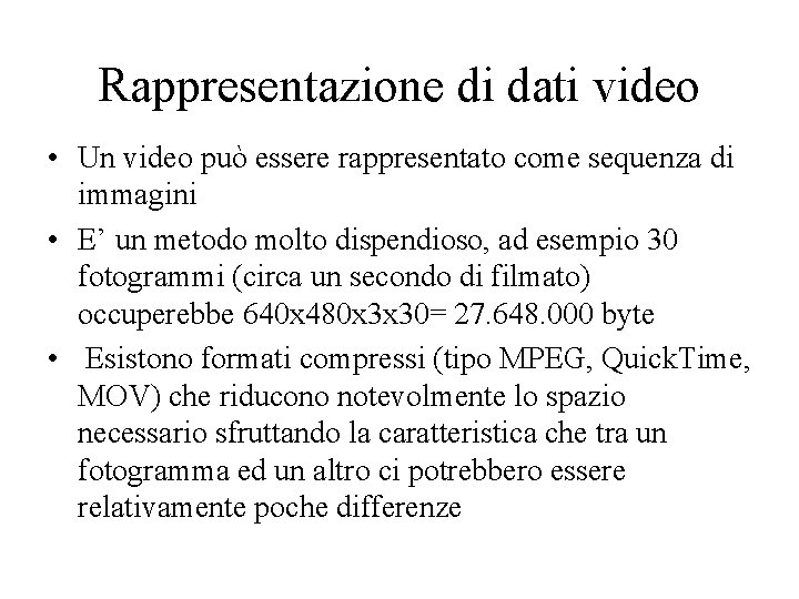 Rappresentazione di dati video • Un video può essere rappresentato come sequenza di immagini