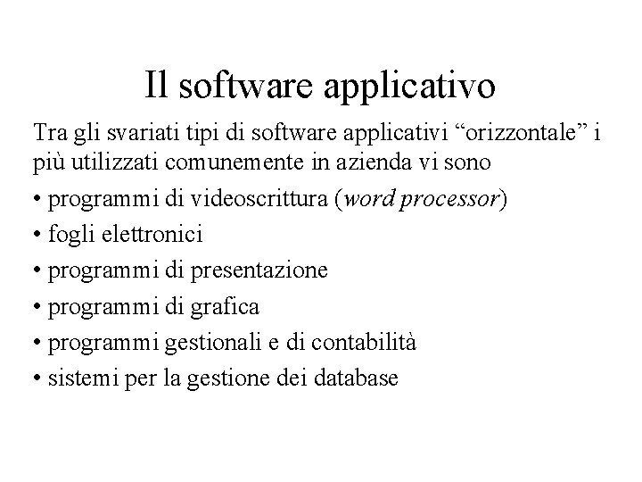 Il software applicativo Tra gli svariati tipi di software applicativi “orizzontale” i più utilizzati