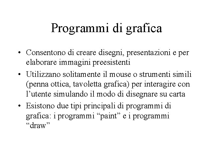 Programmi di grafica • Consentono di creare disegni, presentazioni e per elaborare immagini preesistenti