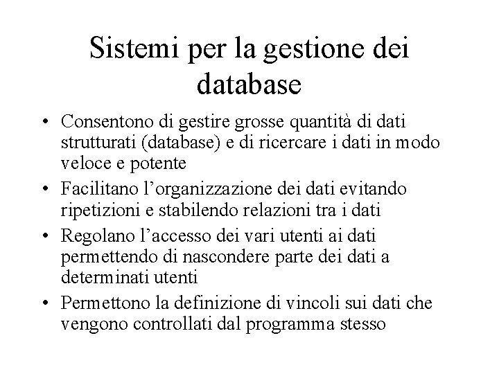 Sistemi per la gestione dei database • Consentono di gestire grosse quantità di dati