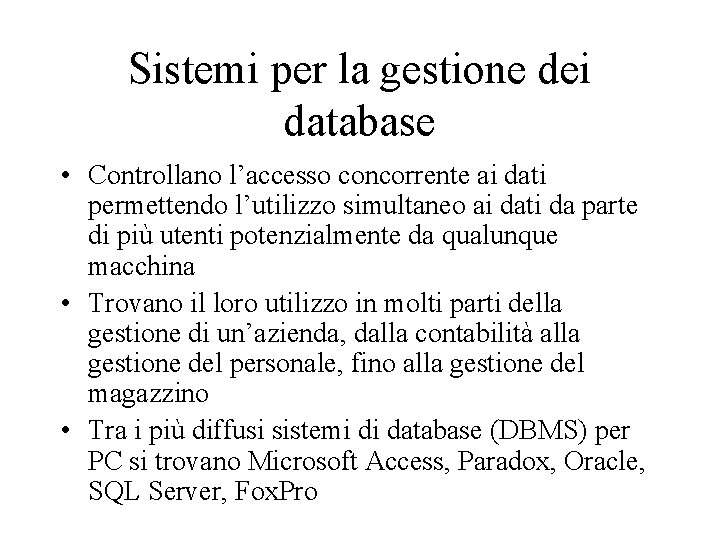 Sistemi per la gestione dei database • Controllano l’accesso concorrente ai dati permettendo l’utilizzo