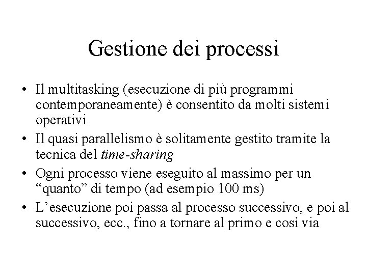 Gestione dei processi • Il multitasking (esecuzione di più programmi contemporaneamente) è consentito da