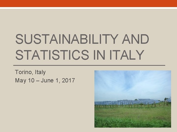 SUSTAINABILITY AND STATISTICS IN ITALY Torino, Italy May 10 – June 1, 2017 