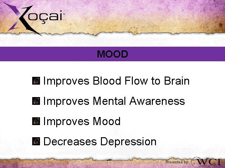 MOOD Improves Blood Flow to Brain Improves Mental Awareness Improves Mood Decreases Depression Presented