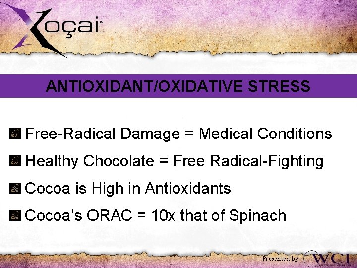 ANTIOXIDANT/OXIDATIVE STRESS Free-Radical Damage = Medical Conditions Healthy Chocolate = Free Radical-Fighting Cocoa is