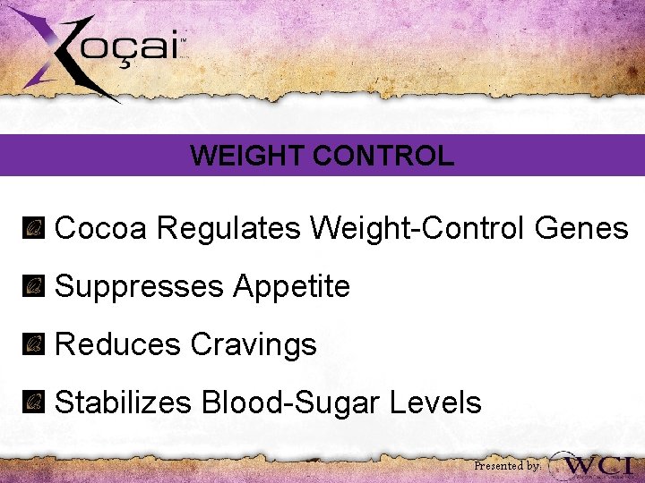 WEIGHT CONTROL Cocoa Regulates Weight-Control Genes Suppresses Appetite Reduces Cravings Stabilizes Blood-Sugar Levels Presented