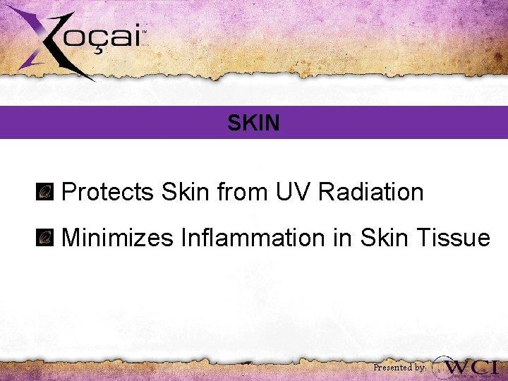 SKIN Protects Skin from UV Radiation Minimizes Inflammation in Skin Tissue Presented by: 