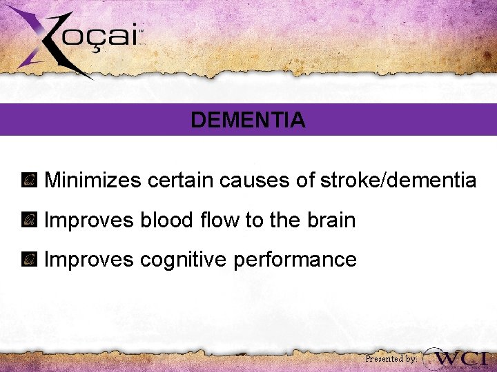 DEMENTIA Minimizes certain causes of stroke/dementia Improves blood flow to the brain Improves cognitive