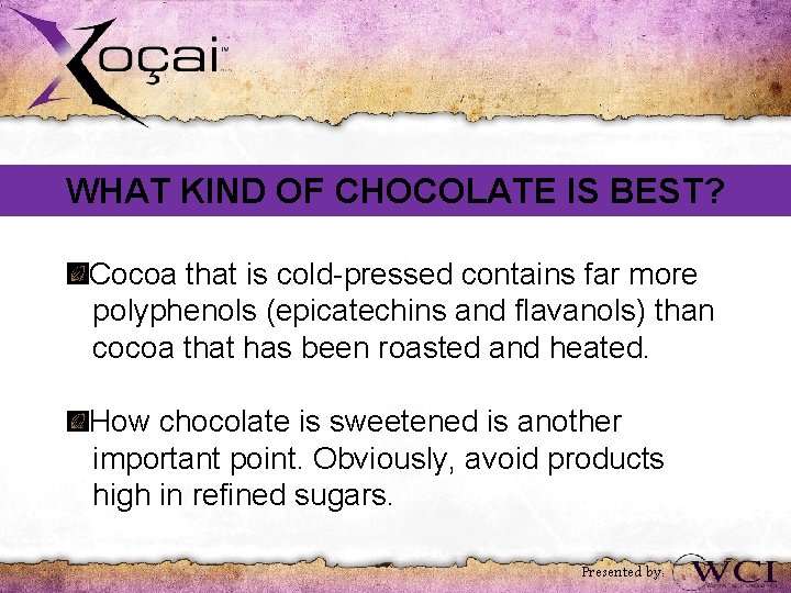 WHAT KIND OF CHOCOLATE IS BEST? Cocoa that is cold-pressed contains far more polyphenols