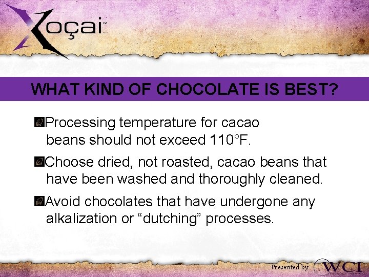 WHAT KIND OF CHOCOLATE IS BEST? Processing temperature for cacao beans should not exceed