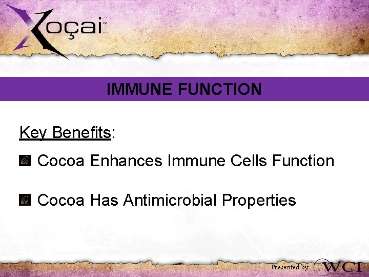 IMMUNE FUNCTION Key Benefits: Cocoa Enhances Immune Cells Function Cocoa Has Antimicrobial Properties Presented