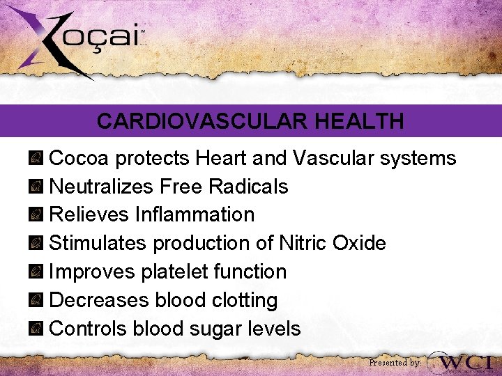 CARDIOVASCULAR HEALTH Cocoa protects Heart and Vascular systems Neutralizes Free Radicals Relieves Inflammation Stimulates