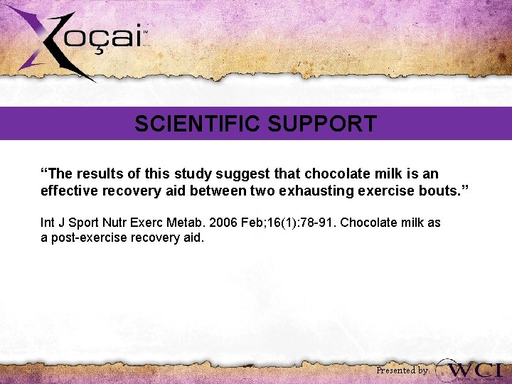 SCIENTIFIC SUPPORT “The results of this study suggest that chocolate milk is an effective